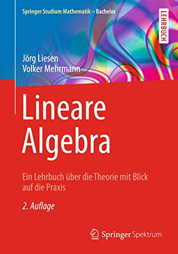 Lineare Algebra: Ein Lehrbuch über die Theorie mit Blick auf die Praxis (Springer Studium Mathematik - Bachelor) von Springer Spektrum